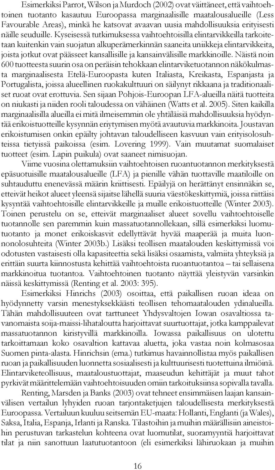 Kyseisessä tutkimuksessa vaihtoehtoisilla elintarvikkeilla tarkoitetaan kuitenkin vain suojatun alkuperämerkinnän saaneita uniikkeja elintarvikkeita, joista jotkut ovat päässeet kansallisille ja