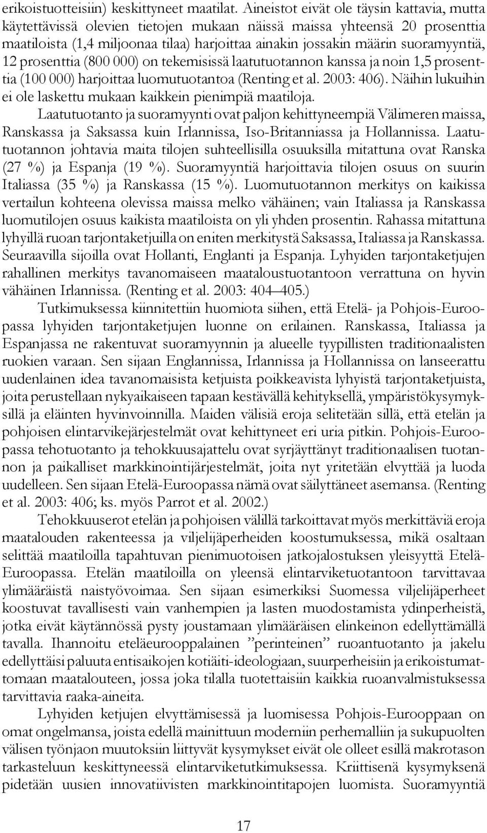 suoramyyntiä, 12 prosenttia (800 000) on tekemisissä laatutuotannon kanssa ja noin 1,5 prosenttia (100 000) harjoittaa luomutuotantoa (Renting et al. 2003: 406).