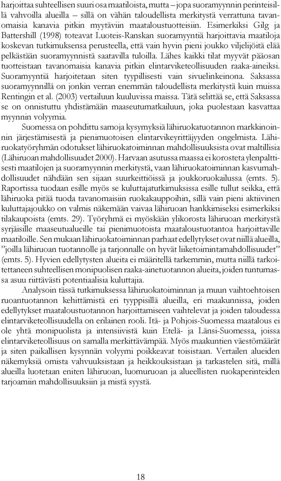 Esimerkiksi Gilg ja Battershill (1998) toteavat Luoteis-Ranskan suoramyyntiä harjoittavia maatiloja koskevan tutkimuksensa perusteella, että vain hyvin pieni joukko viljelijöitä elää pelkästään