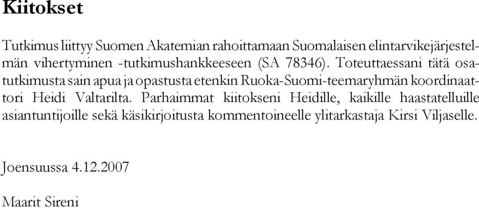 Toteuttaessani tätä osatutkimusta sain apua ja opastusta etenkin Ruoka-Suomi-teemaryhmän koordinaattori Heidi