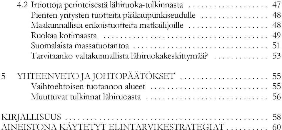 .. 51 Tarvitaanko valtakunnallista lähiruokakeskittymää?... 53 5 YHTEENVETO JA JOHTOPÄÄTÖKSET.