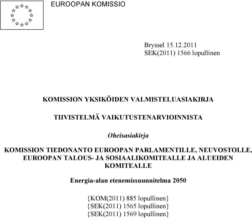 VAIKUTUSTENARVIOINNISTA Oheisasiakirja KOMISSION TIEDONANTO EUROOPAN PARLAMENTILLE, NEUVOSTOLLE,