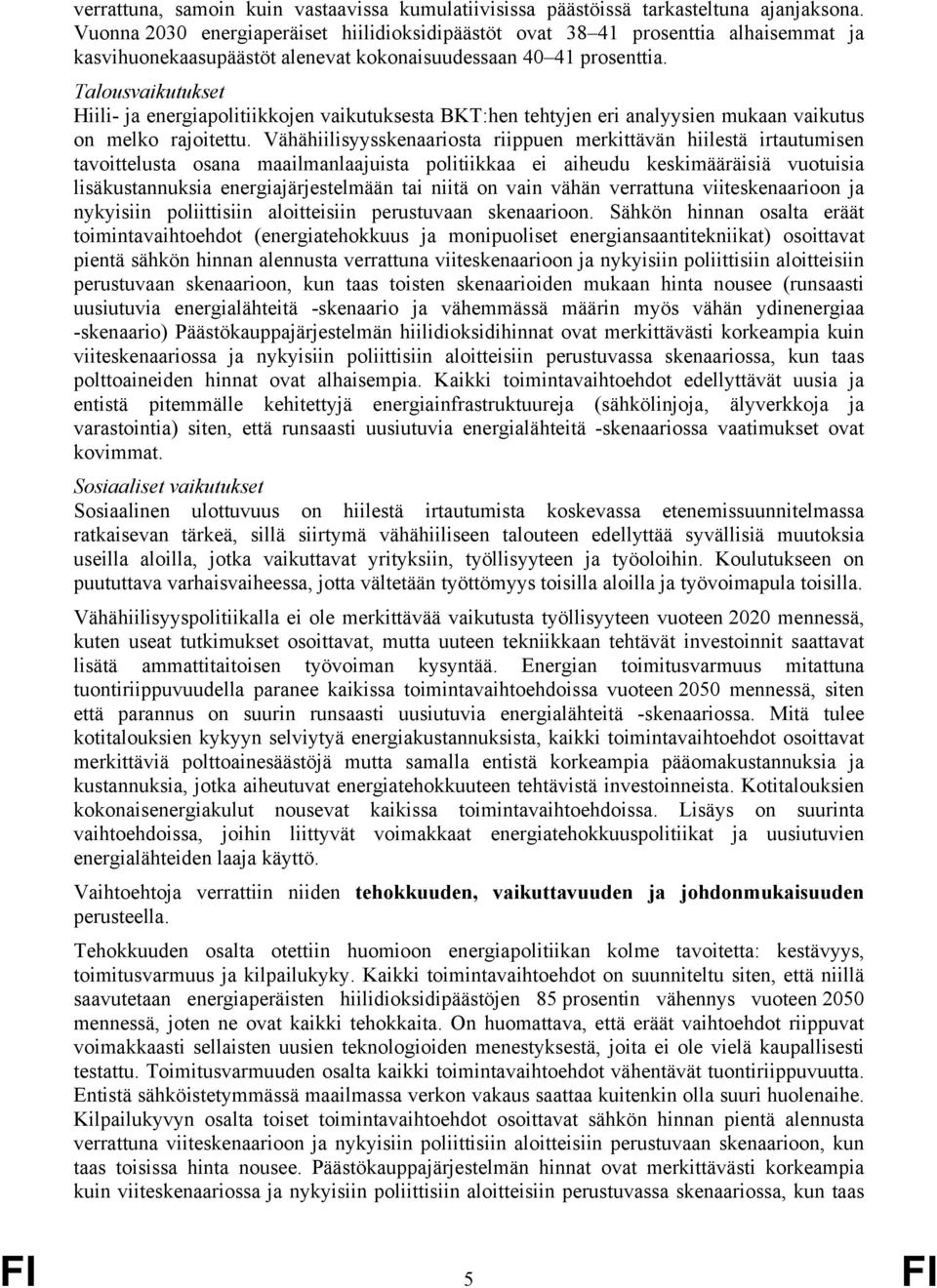 Talousvaikutukset Hiili- ja energiapolitiikkojen vaikutuksesta BKT:hen tehtyjen eri analyysien mukaan vaikutus on melko rajoitettu.