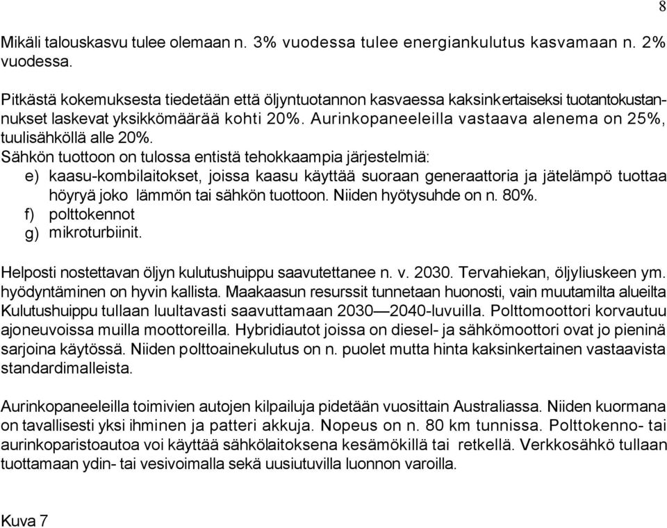 Aurinkopaneeleilla vastaava alenema on 25%, tuulisähköllä alle 20%.