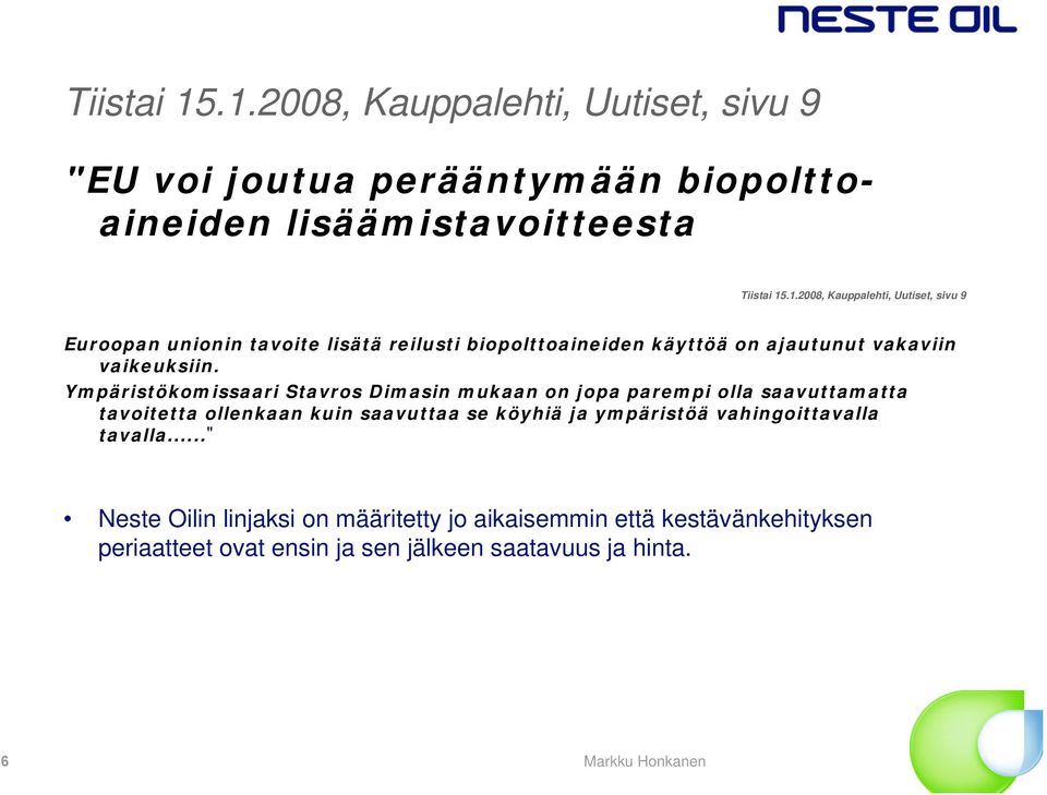 Ympäristökomissaari Stavros Dimasin mukaan on jopa parempi olla saavuttamatta tavoitetta ollenkaan kuin saavuttaa se köyhiä ja ympäristöä