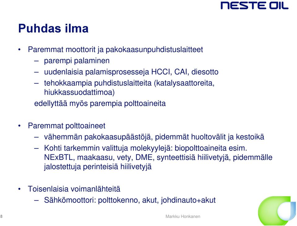 pakokaasupäästöjä, pidemmät huoltovälit ja kestoikä Kohti tarkemmin valittuja molekyylejä: biopolttoaineita esim.