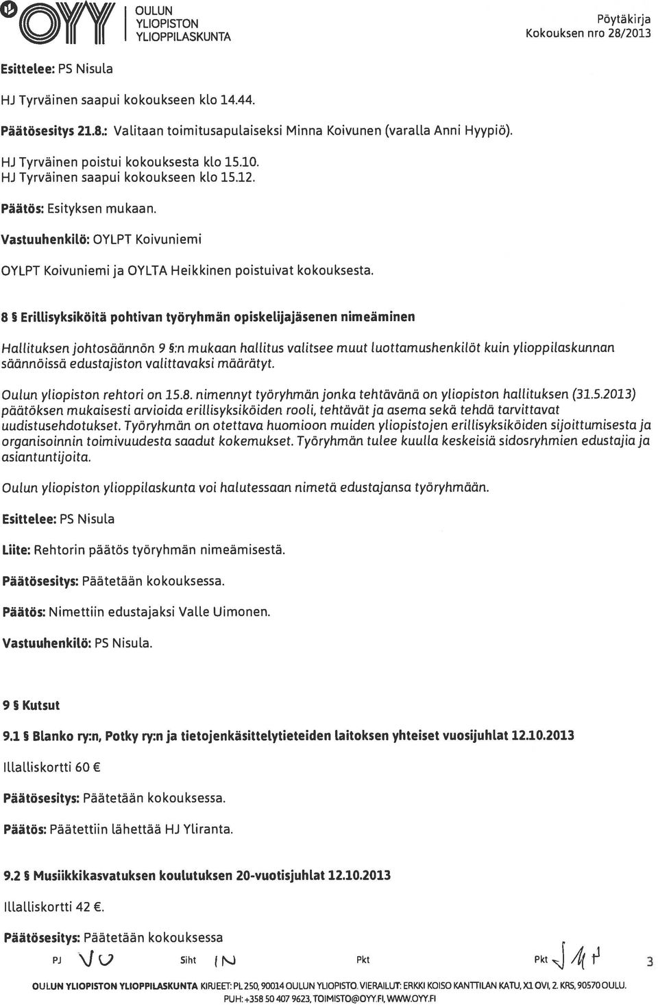 Vastuuhenkitö: OYLPT Koivuniemi OYLPT Koivuniemi ja OYLTA Heikkinen poistuivat kokouksesta.