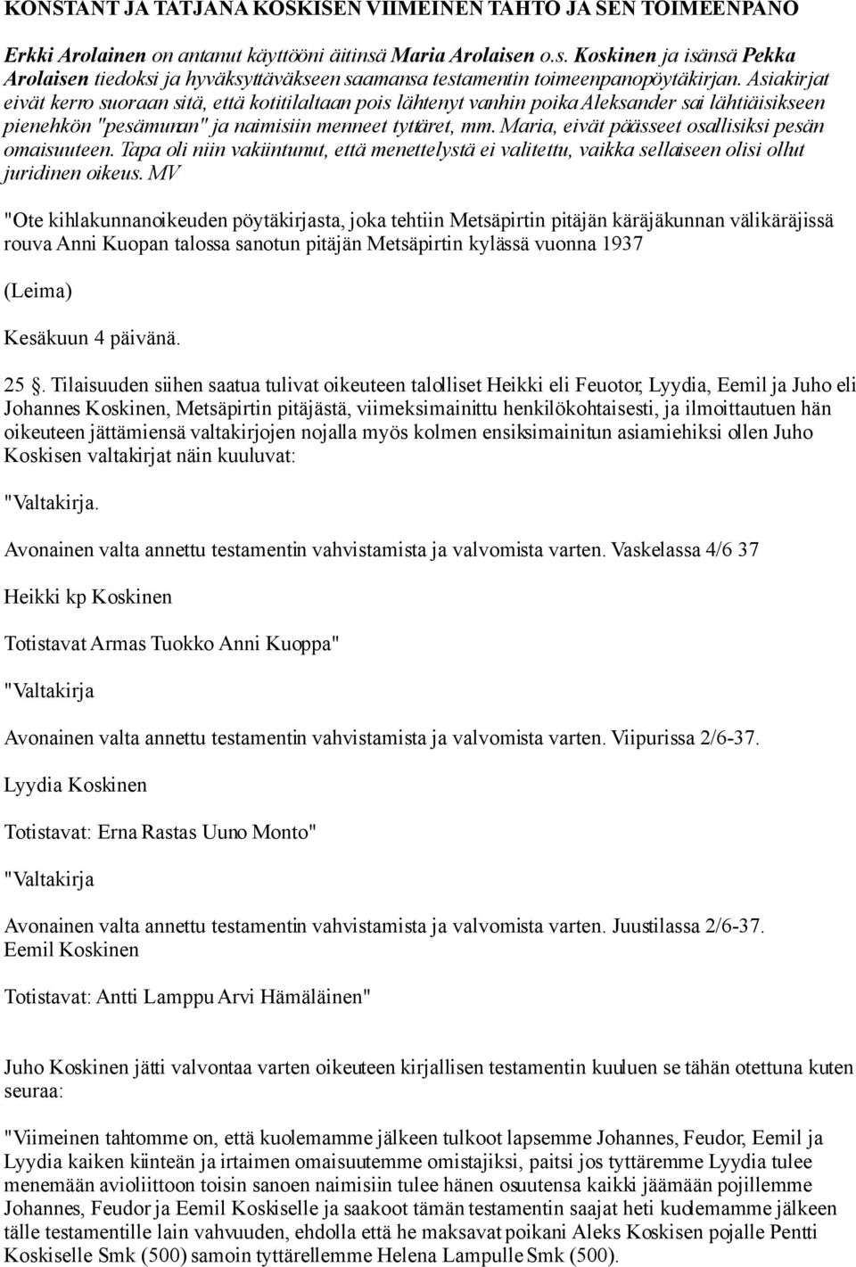 Asiakirjat eivät kerro suoraan sitä, että kotitilaltaan pois lähtenyt vanhin poika Aleksander sai lähtiäisikseen pienehkön "pesämunan" ja naimisiin menneet tyttäret, mm.