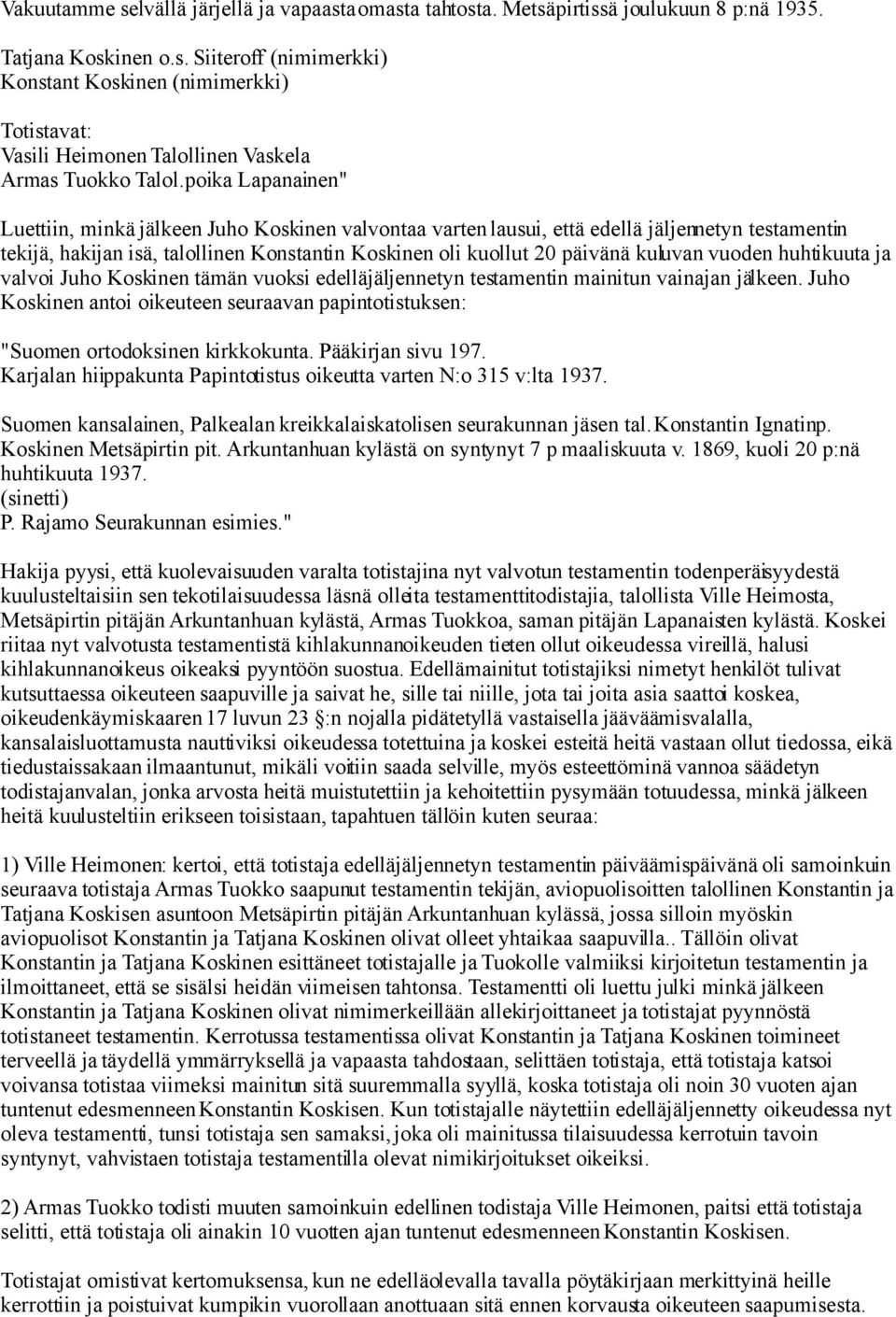 vuoden huhtikuuta ja valvoi Juho Koskinen tämän vuoksi edelläjäljennetyn testamentin mainitun vainajan jälkeen.