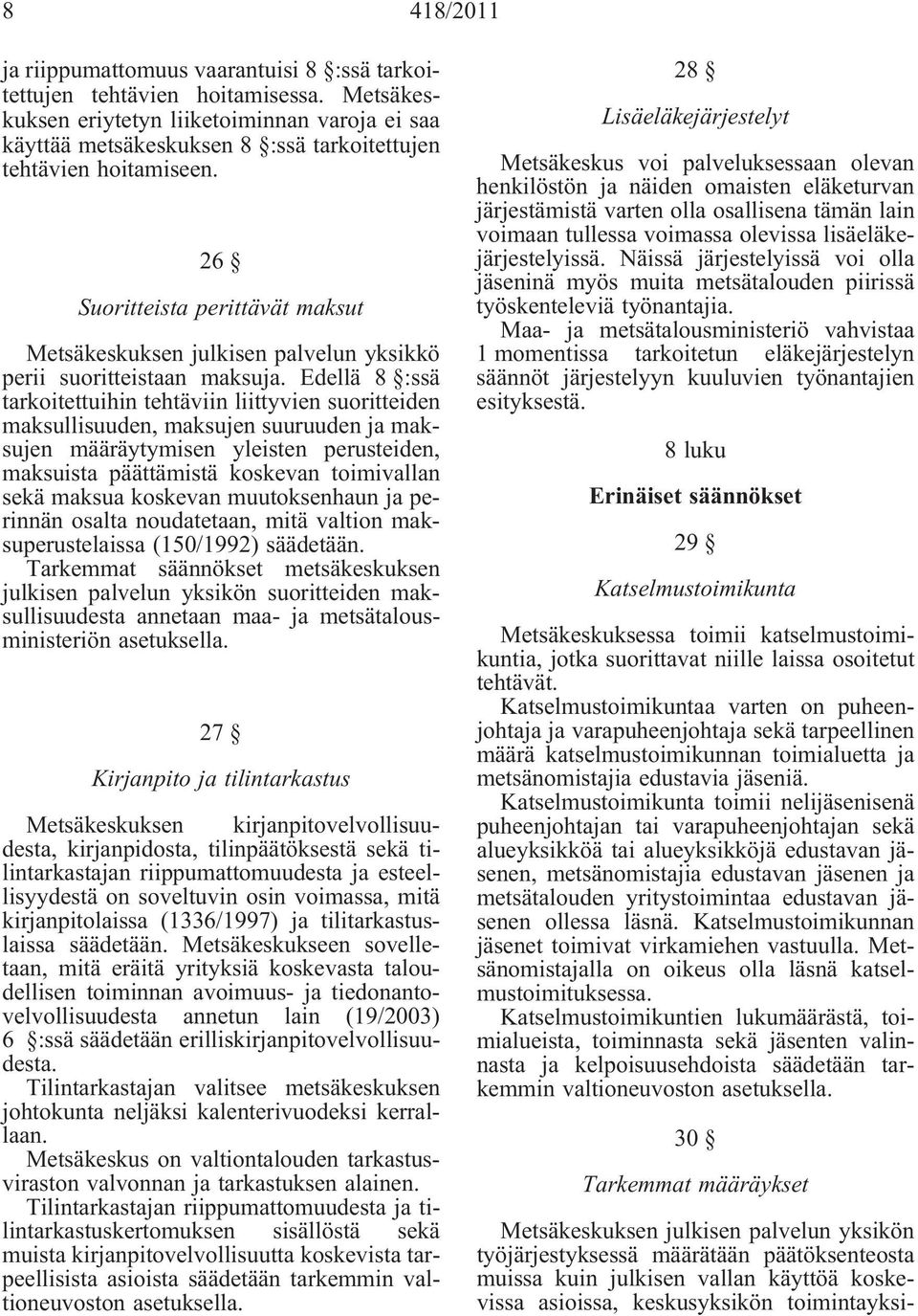 26 Suoritteista perittävät maksut Metsäkeskuksen julkisen palvelun yksikkö perii suoritteistaan maksuja.