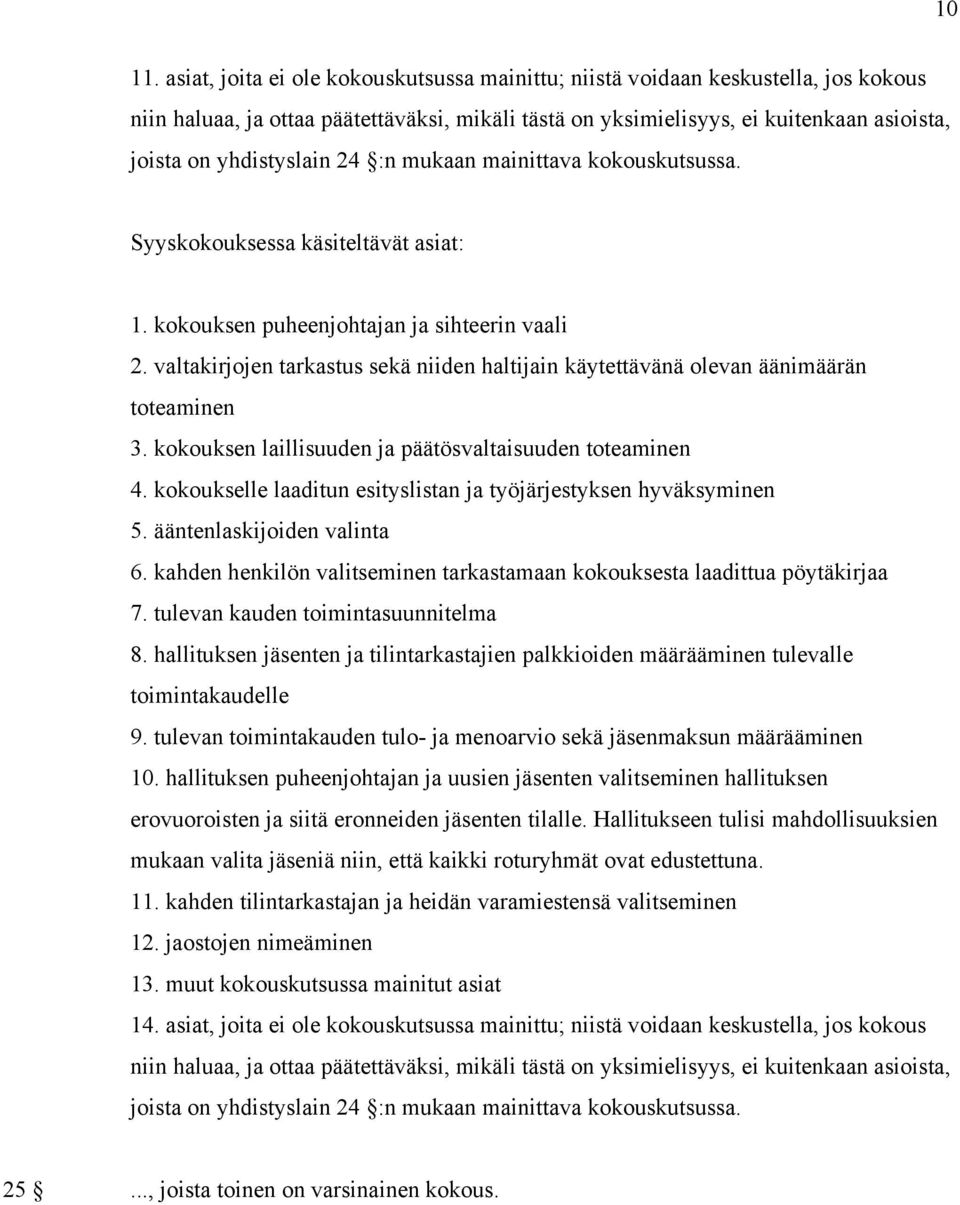 24 :n mukaan mainittava kokouskutsussa. Syyskokouksessa käsiteltävät asiat: 1. kokouksen puheenjohtajan ja sihteerin vaali 2.