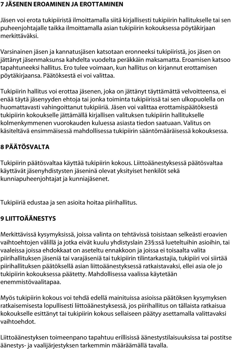 Eroamisen katsoo tapahtuneeksi hallitus. Ero tulee voimaan, kun hallitus on kirjannut erottamisen pöytäkirjaansa. Päätöksestä ei voi valittaa.