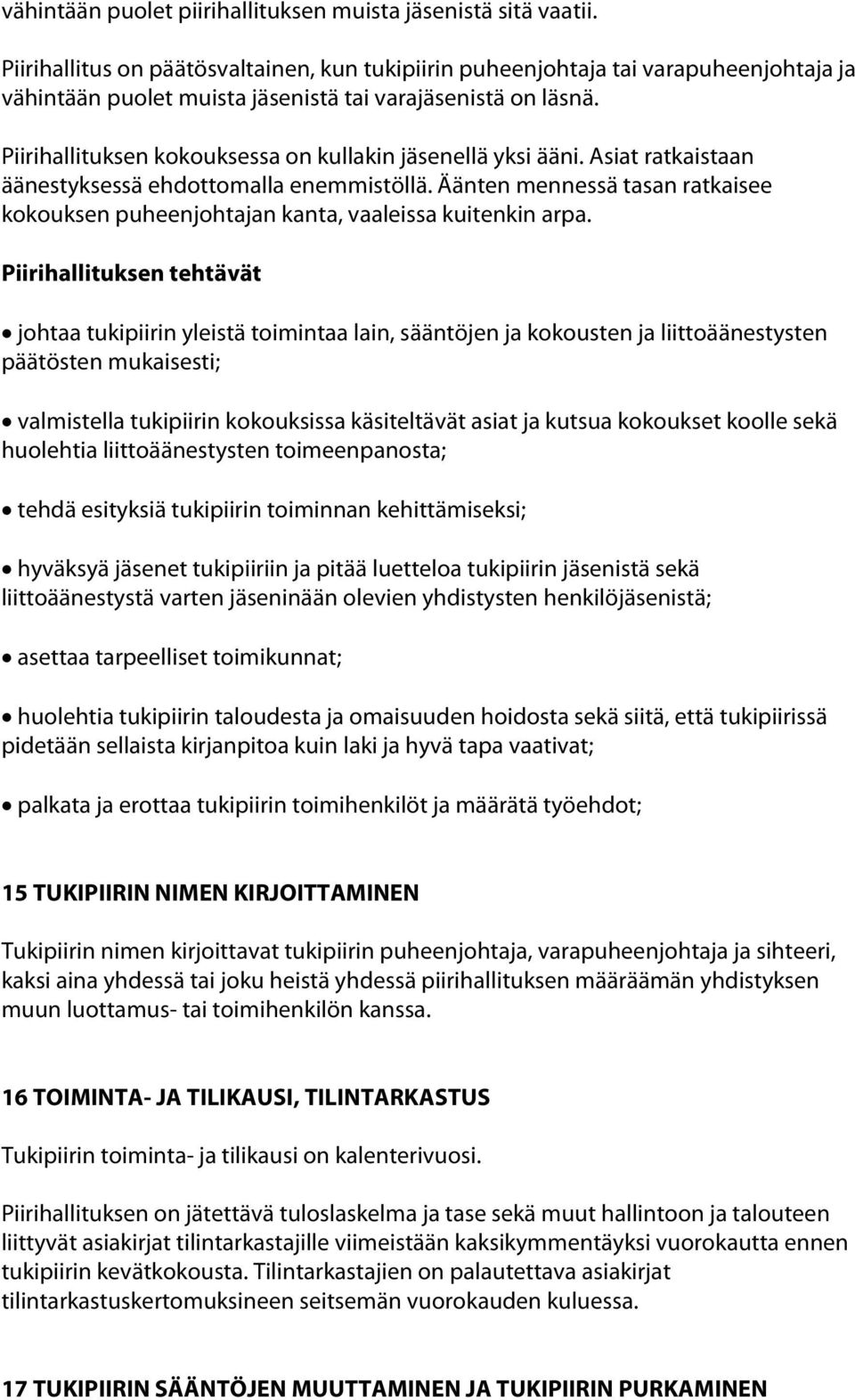 Piirihallituksen kokouksessa on kullakin jäsenellä yksi ääni. Asiat ratkaistaan äänestyksessä ehdottomalla enemmistöllä.