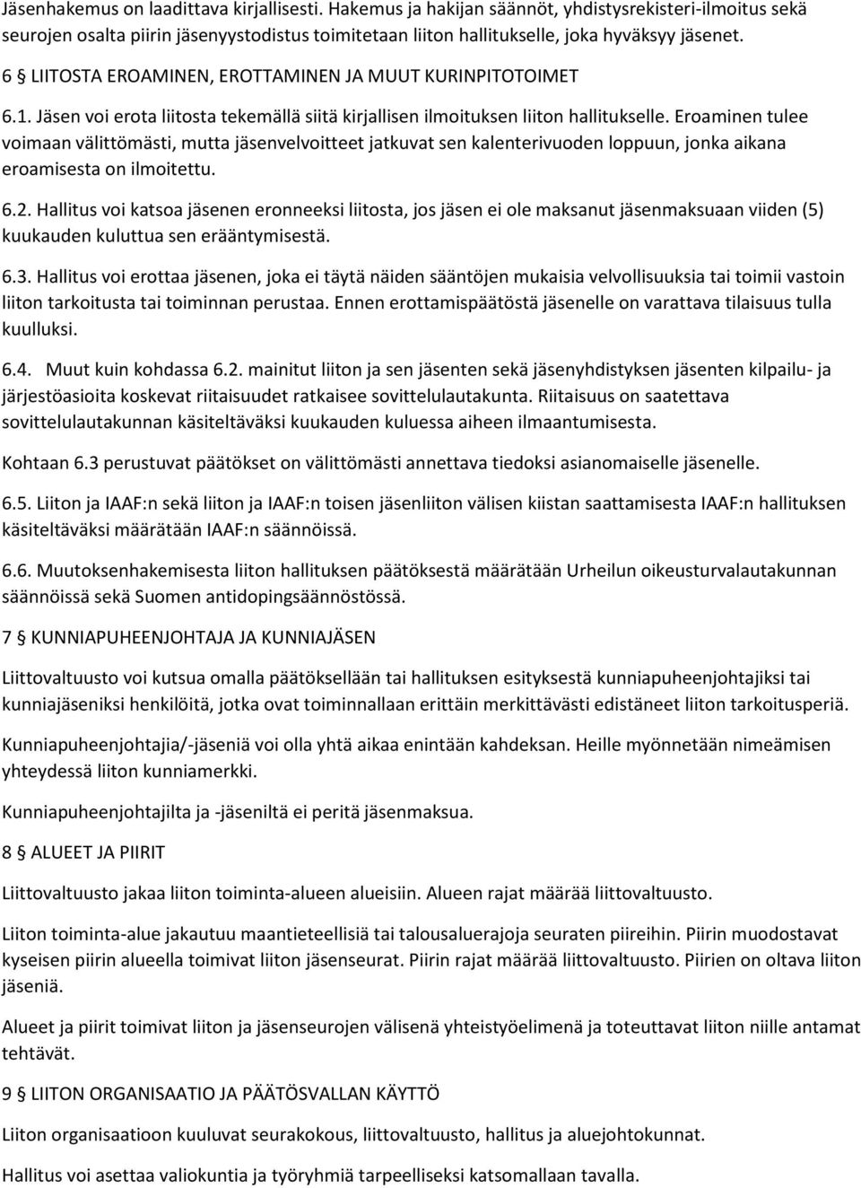 Eroaminen tulee voimaan välittömästi, mutta jäsenvelvoitteet jatkuvat sen kalenterivuoden loppuun, jonka aikana eroamisesta on ilmoitettu. 6.2.