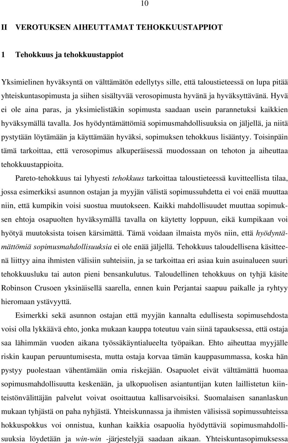 Jos hyödyntämättömiä sopimusmahdollisuuksia on jäljellä, ja niitä pystytään löytämään ja käyttämään hyväksi, sopimuksen tehokkuus lisääntyy.