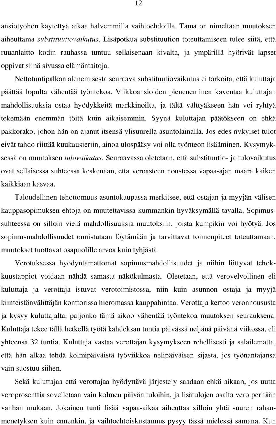 Nettotuntipalkan alenemisesta seuraava substituutiovaikutus ei tarkoita, että kuluttaja päättää lopulta vähentää työntekoa.