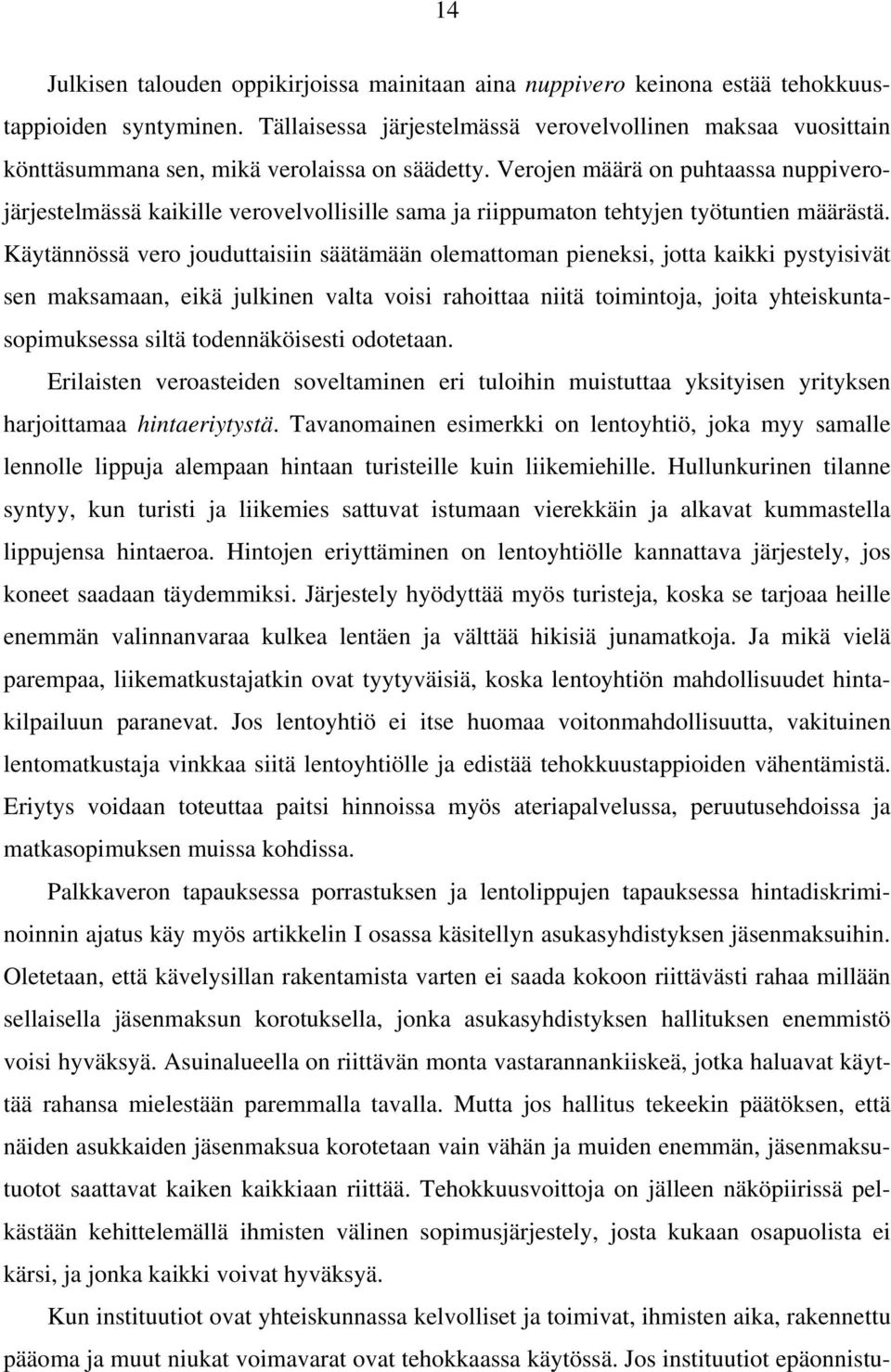 Verojen määrä on puhtaassa nuppiverojärjestelmässä kaikille verovelvollisille sama ja riippumaton tehtyjen työtuntien määrästä.