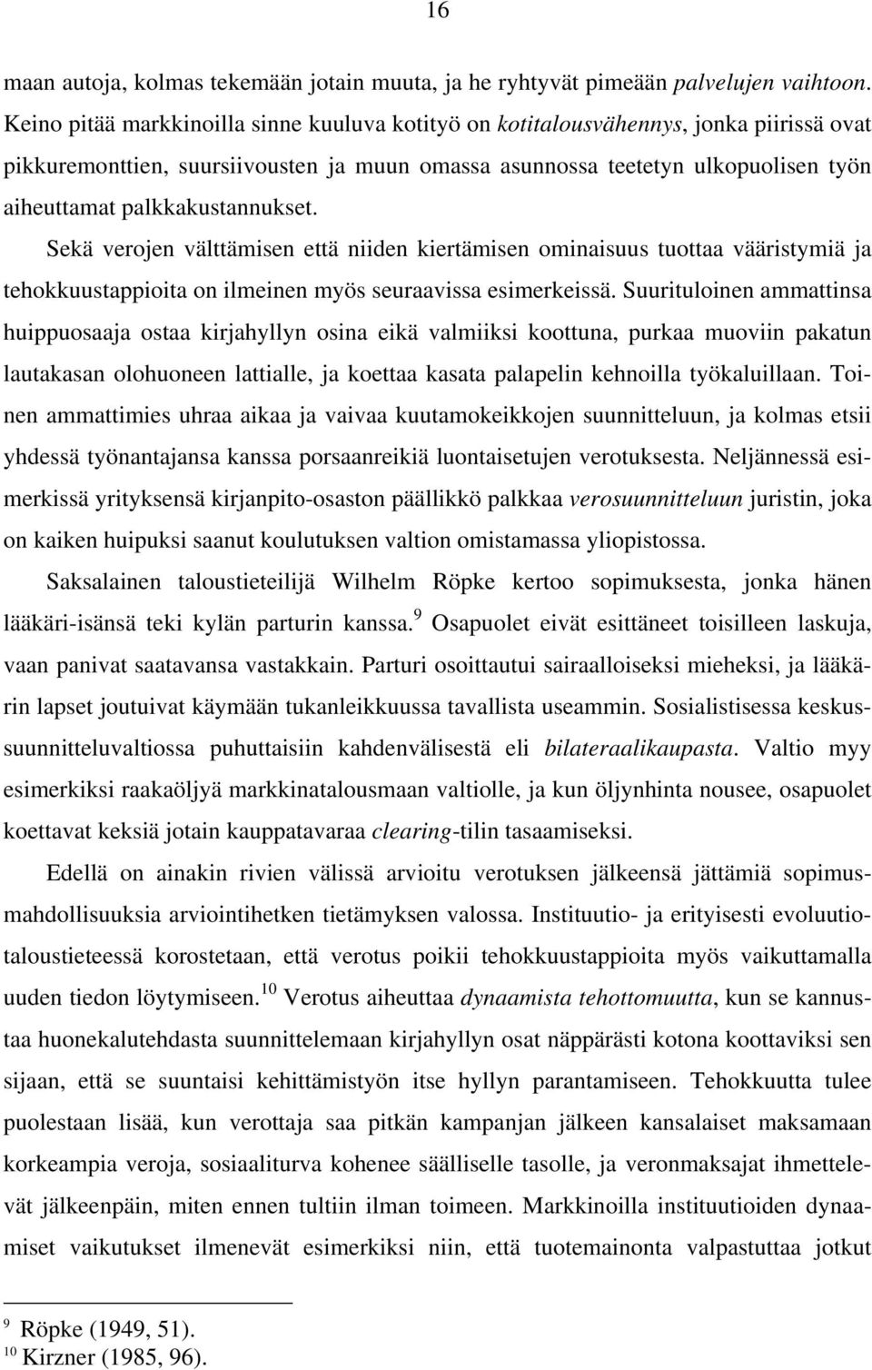 palkkakustannukset. Sekä verojen välttämisen että niiden kiertämisen ominaisuus tuottaa vääristymiä ja tehokkuustappioita on ilmeinen myös seuraavissa esimerkeissä.