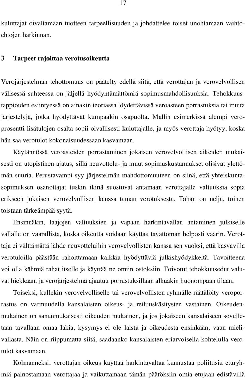 Tehokkuustappioiden esiintyessä on ainakin teoriassa löydettävissä veroasteen porrastuksia tai muita järjestelyjä, jotka hyödyttävät kumpaakin osapuolta.