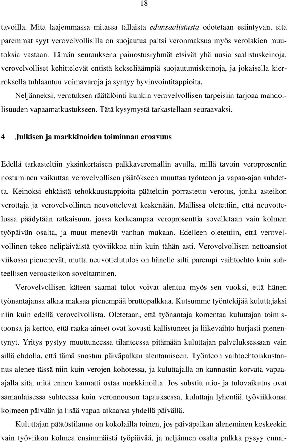 syntyy hyvinvointitappioita. Neljänneksi, verotuksen räätälöinti kunkin verovelvollisen tarpeisiin tarjoaa mahdollisuuden vapaamatkustukseen. Tätä kysymystä tarkastellaan seuraavaksi.