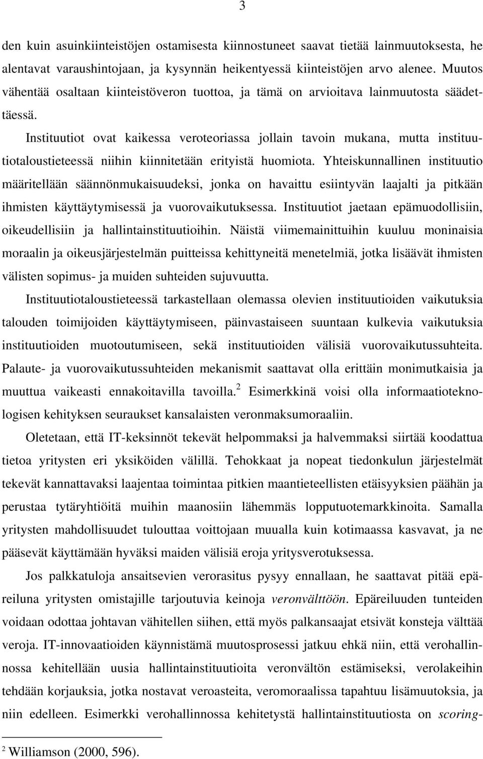 Instituutiot ovat kaikessa veroteoriassa jollain tavoin mukana, mutta instituutiotaloustieteessä niihin kiinnitetään erityistä huomiota.