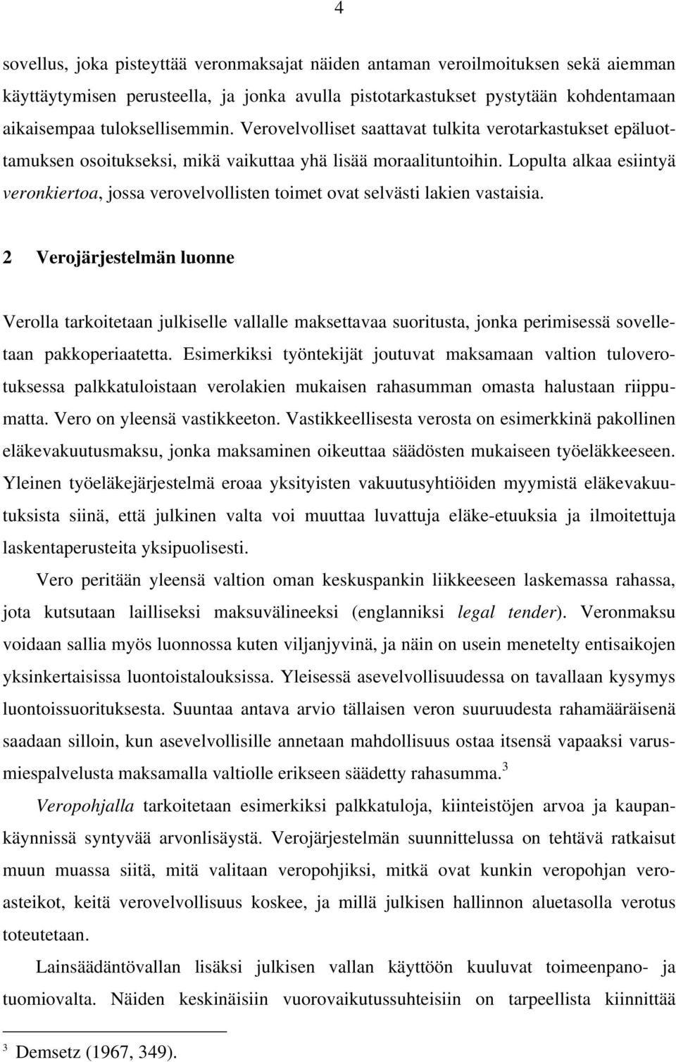 Lopulta alkaa esiintyä veronkiertoa, jossa verovelvollisten toimet ovat selvästi lakien vastaisia.