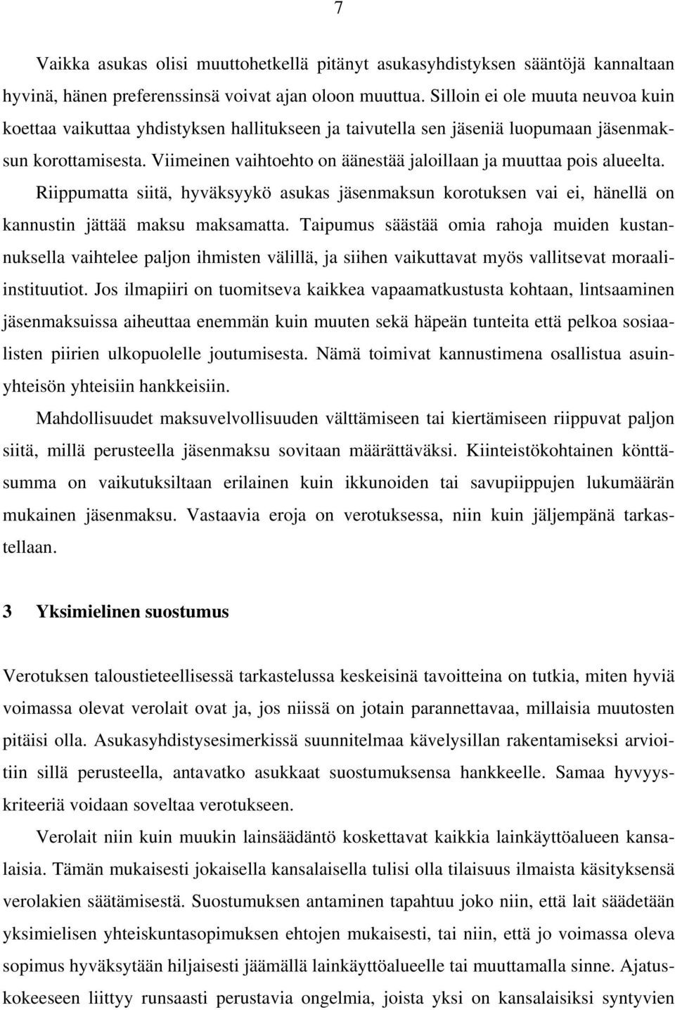 Viimeinen vaihtoehto on äänestää jaloillaan ja muuttaa pois alueelta. Riippumatta siitä, hyväksyykö asukas jäsenmaksun korotuksen vai ei, hänellä on kannustin jättää maksu maksamatta.