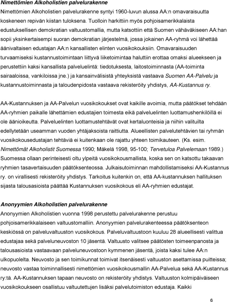 jossa jokainen AA-ryhmä voi lähettää äänivaltaisen edustajan AA:n kansallisten elinten vuosikokouksiin.