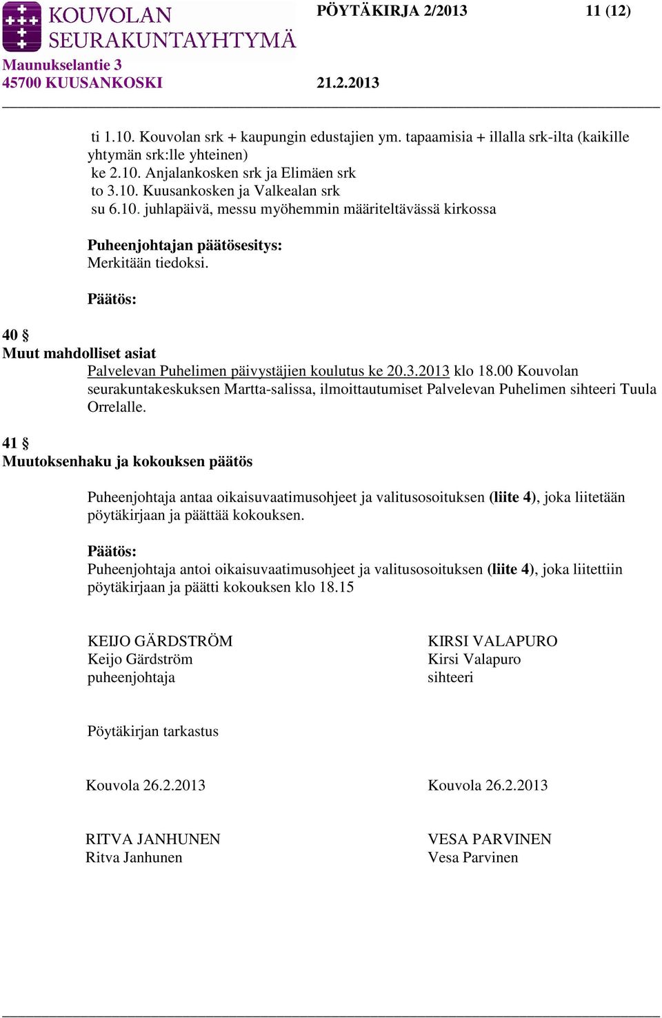 00 Kouvolan seurakuntakeskuksen Martta-salissa, ilmoittautumiset Palvelevan Puhelimen sihteeri Tuula Orrelalle.