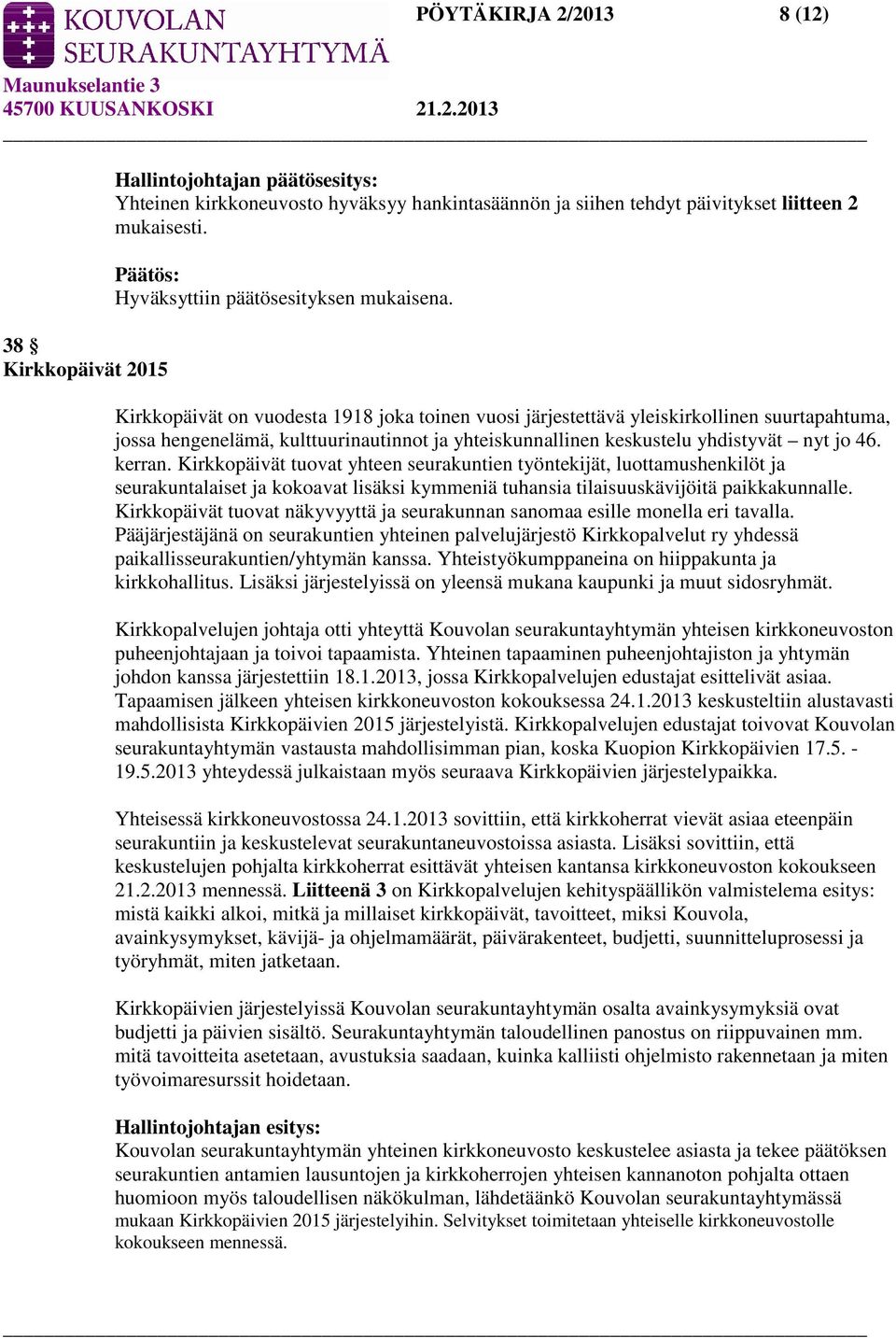 Kirkkopäivät on vuodesta 1918 joka toinen vuosi järjestettävä yleiskirkollinen suurtapahtuma, jossa hengenelämä, kulttuurinautinnot ja yhteiskunnallinen keskustelu yhdistyvät nyt jo 46. kerran.