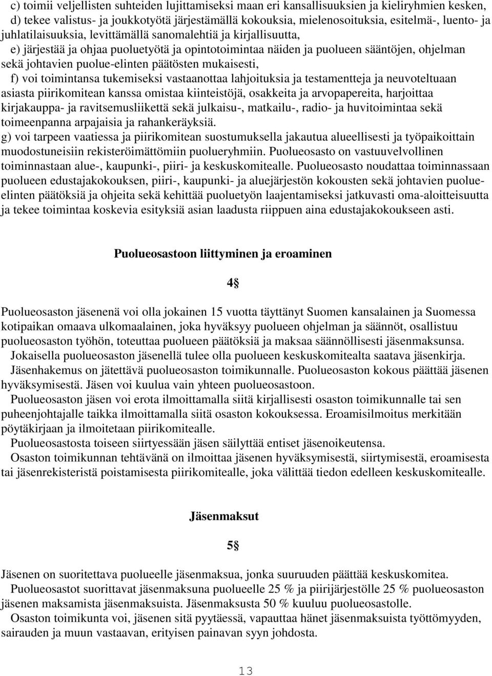 mukaisesti, f) voi toimintansa tukemiseksi vastaanottaa lahjoituksia ja testamentteja ja neuvoteltuaan asiasta piirikomitean kanssa omistaa kiinteistöjä, osakkeita ja arvopapereita, harjoittaa