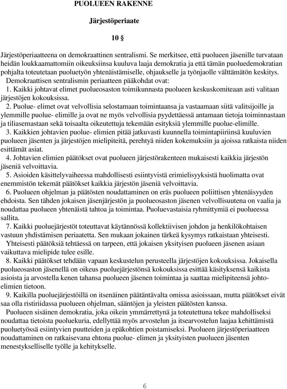 ohjaukselle ja työnjaolle välttämätön keskitys. Demokraattisen sentralismin periaatteen pääkohdat ovat: 1.