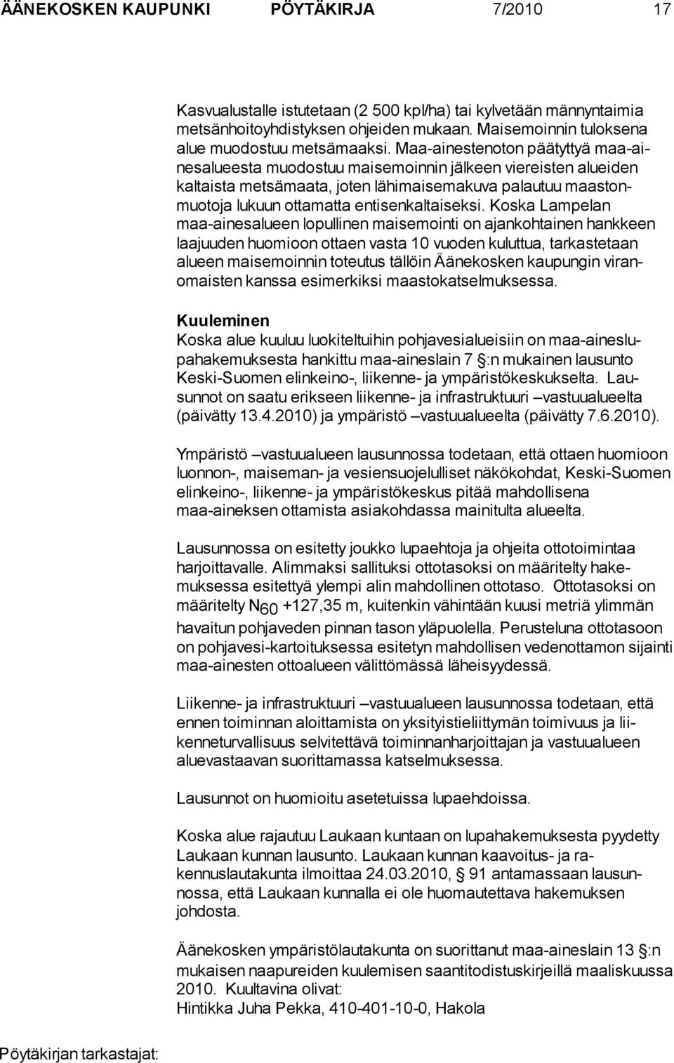 Koska Lampelan maa-ainesalueen lopullinen maisemointi on ajankohtainen hankkeen laajuuden huomioon ottaen vasta 10 vuoden kuluttua, tarkastetaan alueen maisemoinnin toteutus tällöin Äänekosken