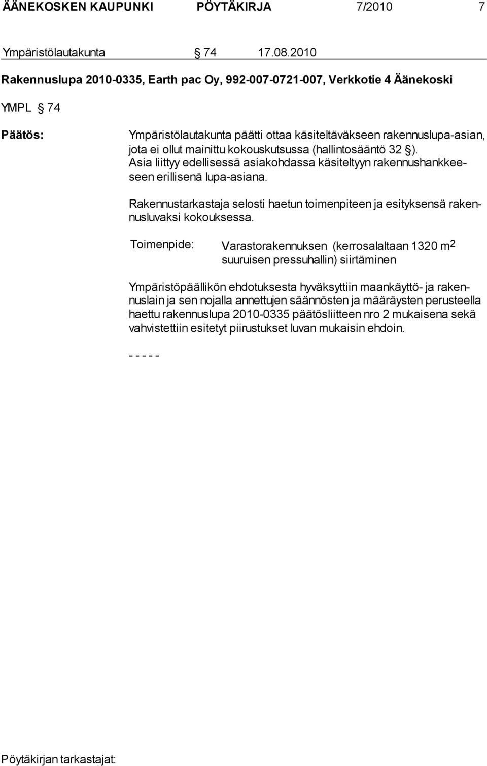 kokouskutsussa (hallintosääntö 32 ). Asia liittyy edellisessä asiakohdassa käsiteltyyn rakennus hank keeseen erillisenä lupa-asiana.