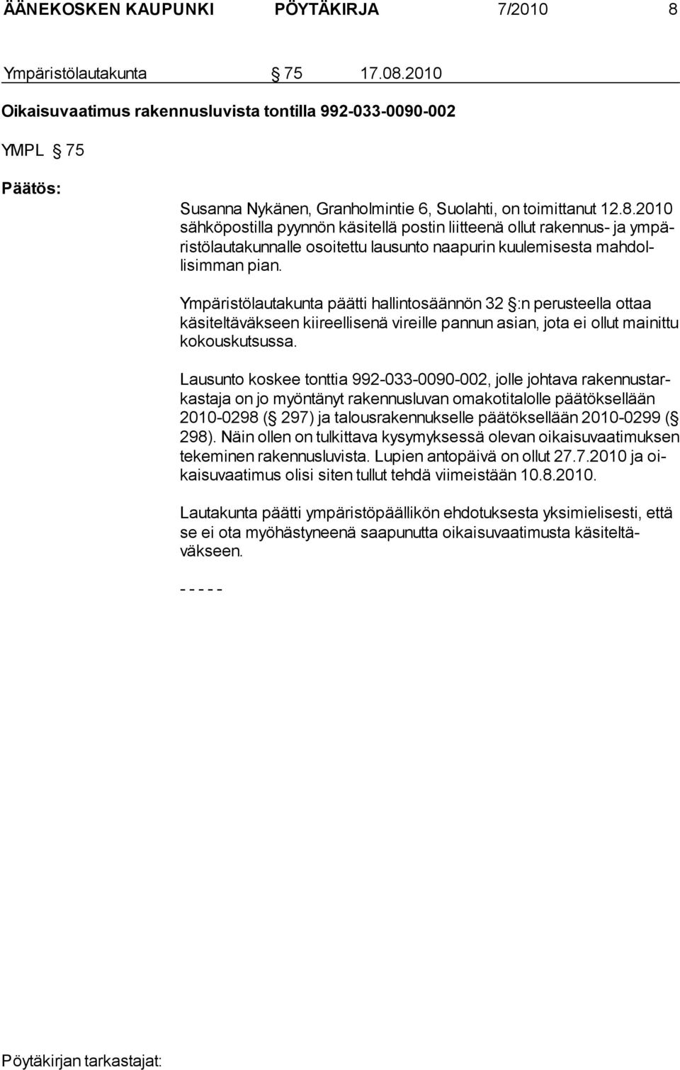 2010 säh kö postilla pyynnön käsitellä postin liitteenä ollut raken nus- ja ym päristölautakunnalle osoitettu lausunto naapurin kuu le mi ses ta mah dollisimman pian.