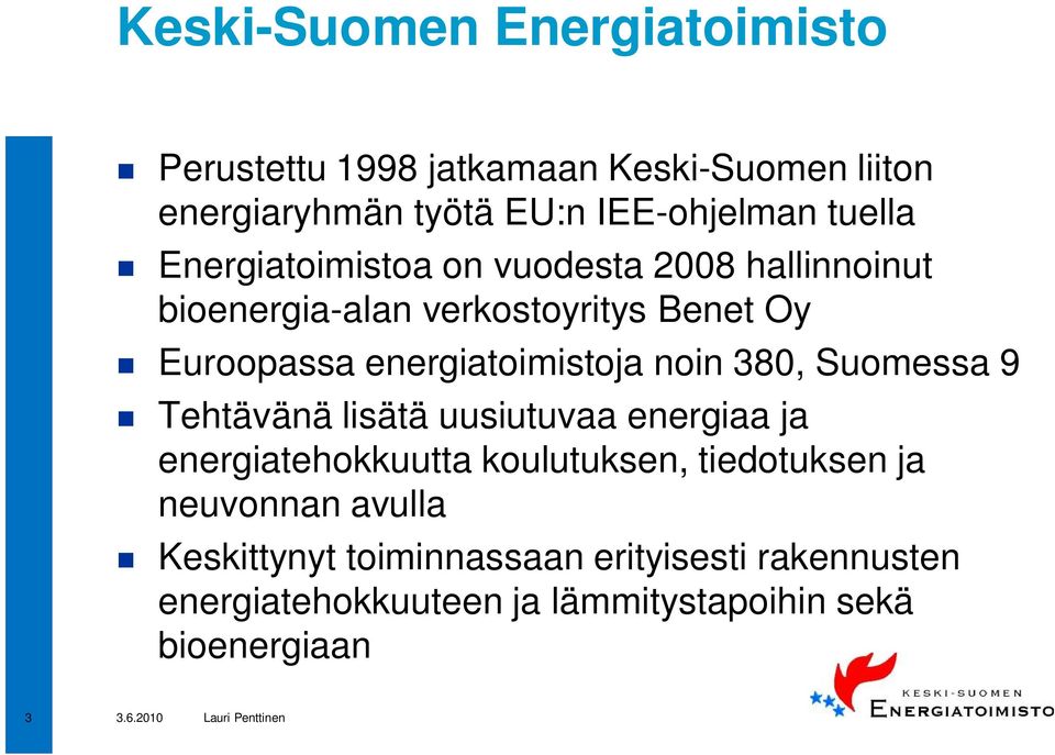 energiatoimistoja noin 380, Suomessa 9 Tehtävänä lisätä uusiutuvaa energiaa ja energiatehokkuutta koulutuksen,