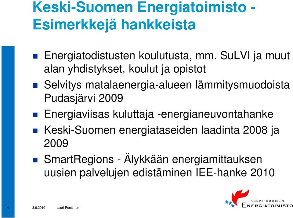 lämmitysmuodoista Pudasjärvi 2009 Energiaviisas kuluttaja -energianeuvontahanke Keski-Suomen