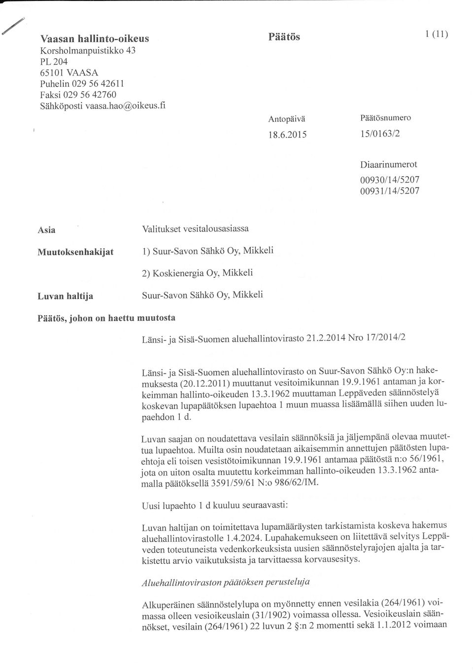 42611 Faksi 029 56 42760 S ähköpo sti v aasa.hao @oikeus. fi Päätös Antopäivä 18.6.20r5 Päätösnumero t5l0r6312 1 (11) Diaarinumerot 009301r415207 0093Ur415207 Asia Muutoksenhakijat Valitukset