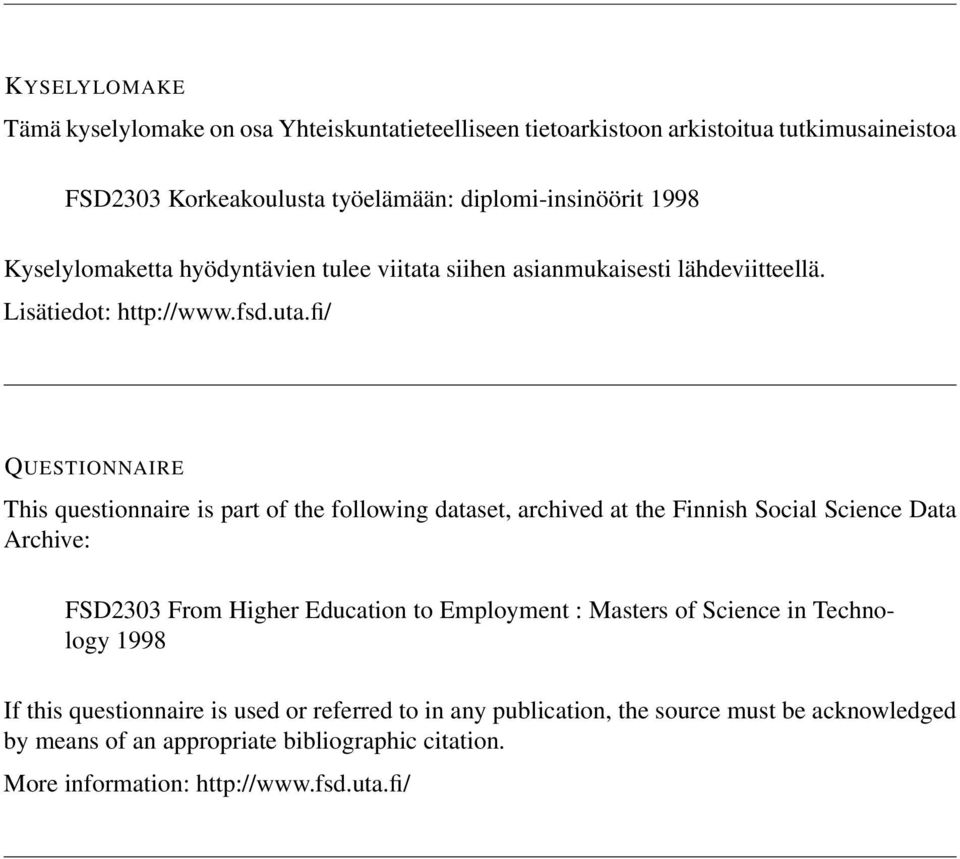 fi/ QUESTIONNAIRE This questionnaire is part of the following dataset, archived at the Finnish Social Science Data Archive: FSD2303 From Higher Education to Employment :