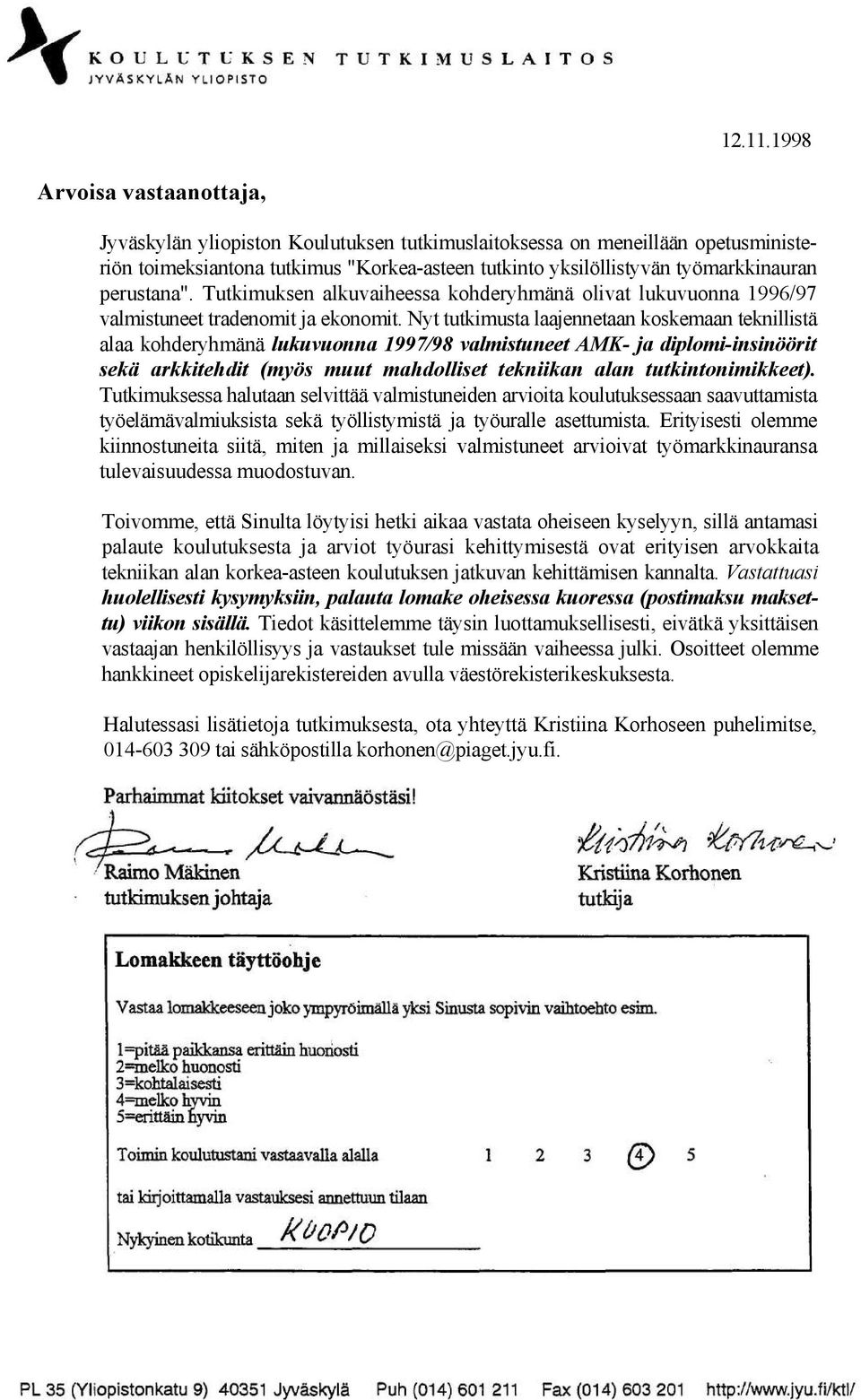 perustana". Tutkimuksen alkuvaiheessa kohderyhmänä olivat lukuvuonna 1996/97 valmistuneet tradenomit ja ekonomit.