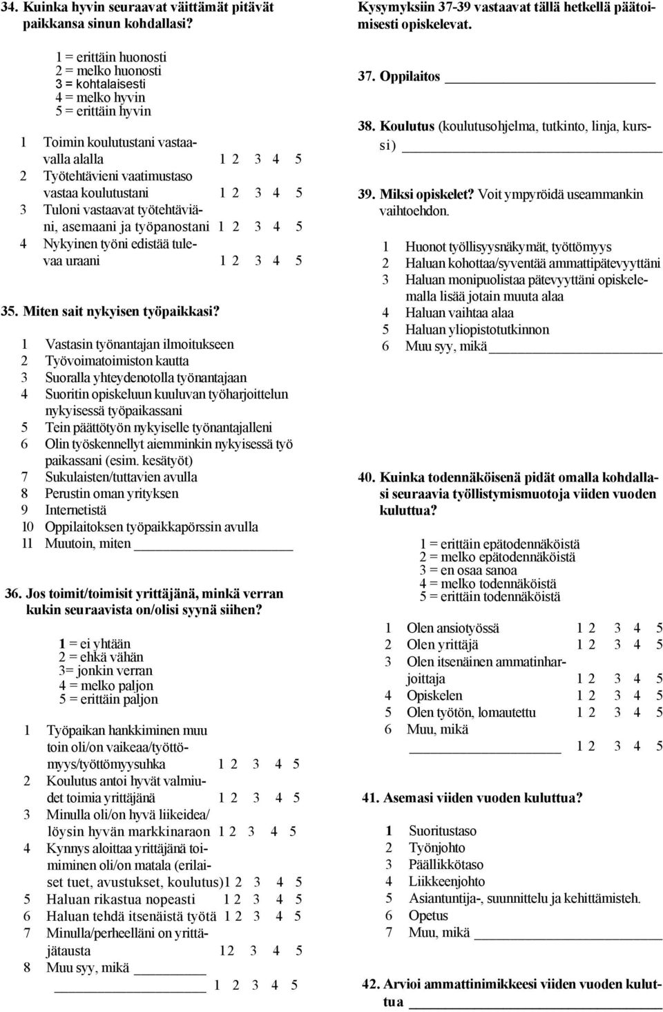 vastaavat työtehtäviäni, asemaani ja työpanostani 4 Nykyinen työni edistää tulevaa uraani 35. Miten sait nykyisen työpaikkasi?