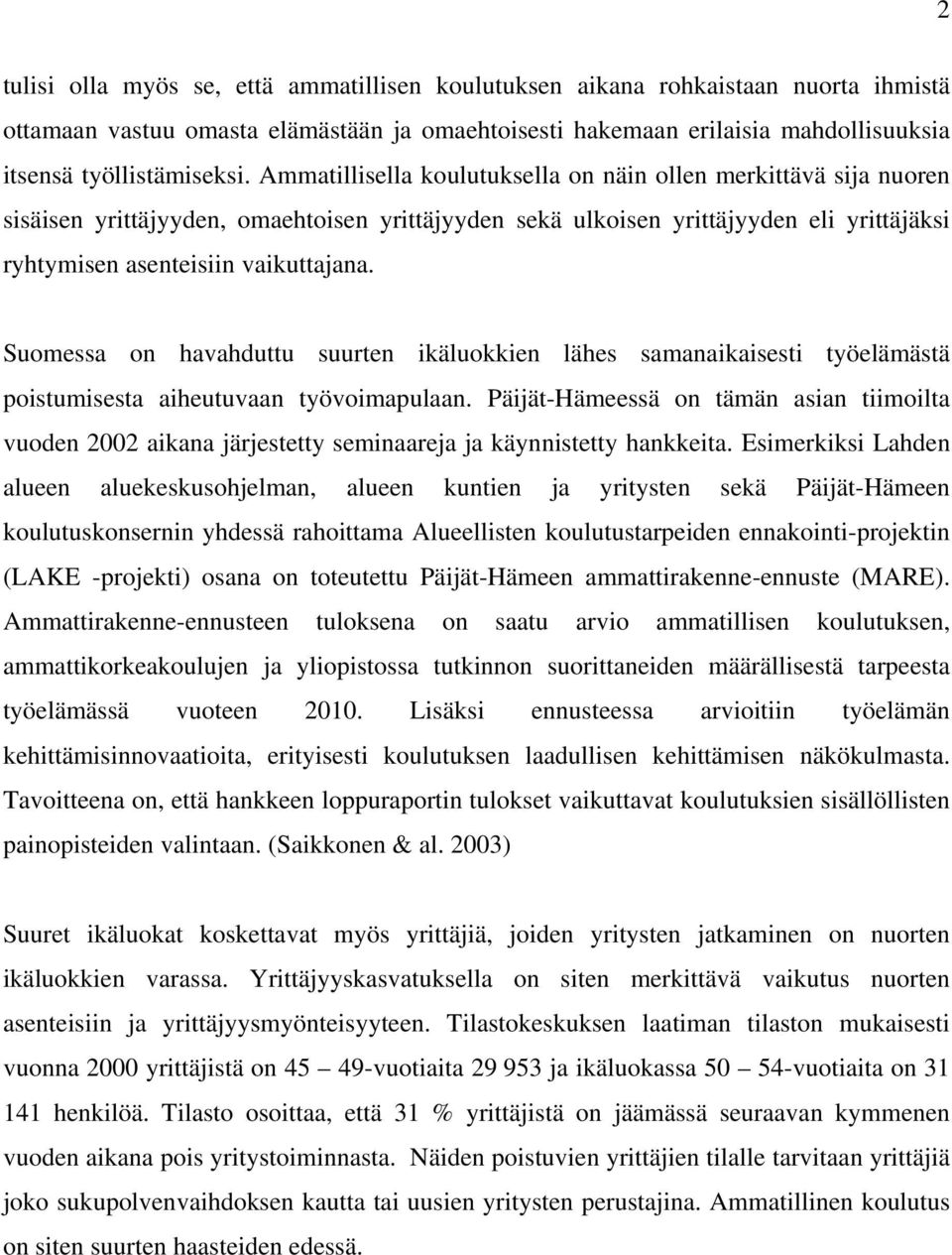 Suomessa on havahduttu suurten ikäluokkien lähes samanaikaisesti työelämästä poistumisesta aiheutuvaan työvoimapulaan.