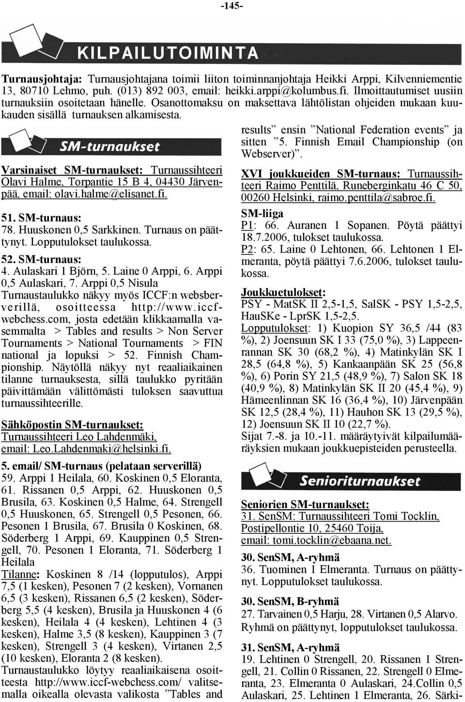 results ensin National Federation events ja sitten 5. Finnish Email Championship (on Webserver).