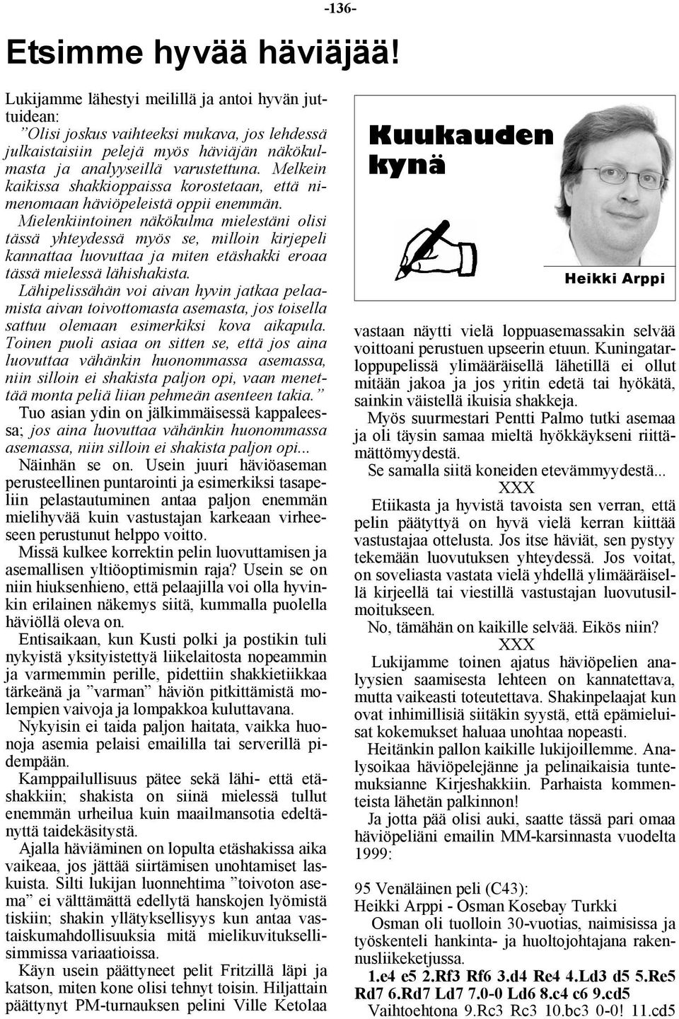 Melkein kaikissa shakkioppaissa korostetaan, että nimenomaan häviöpeleistä oppii enemmän.