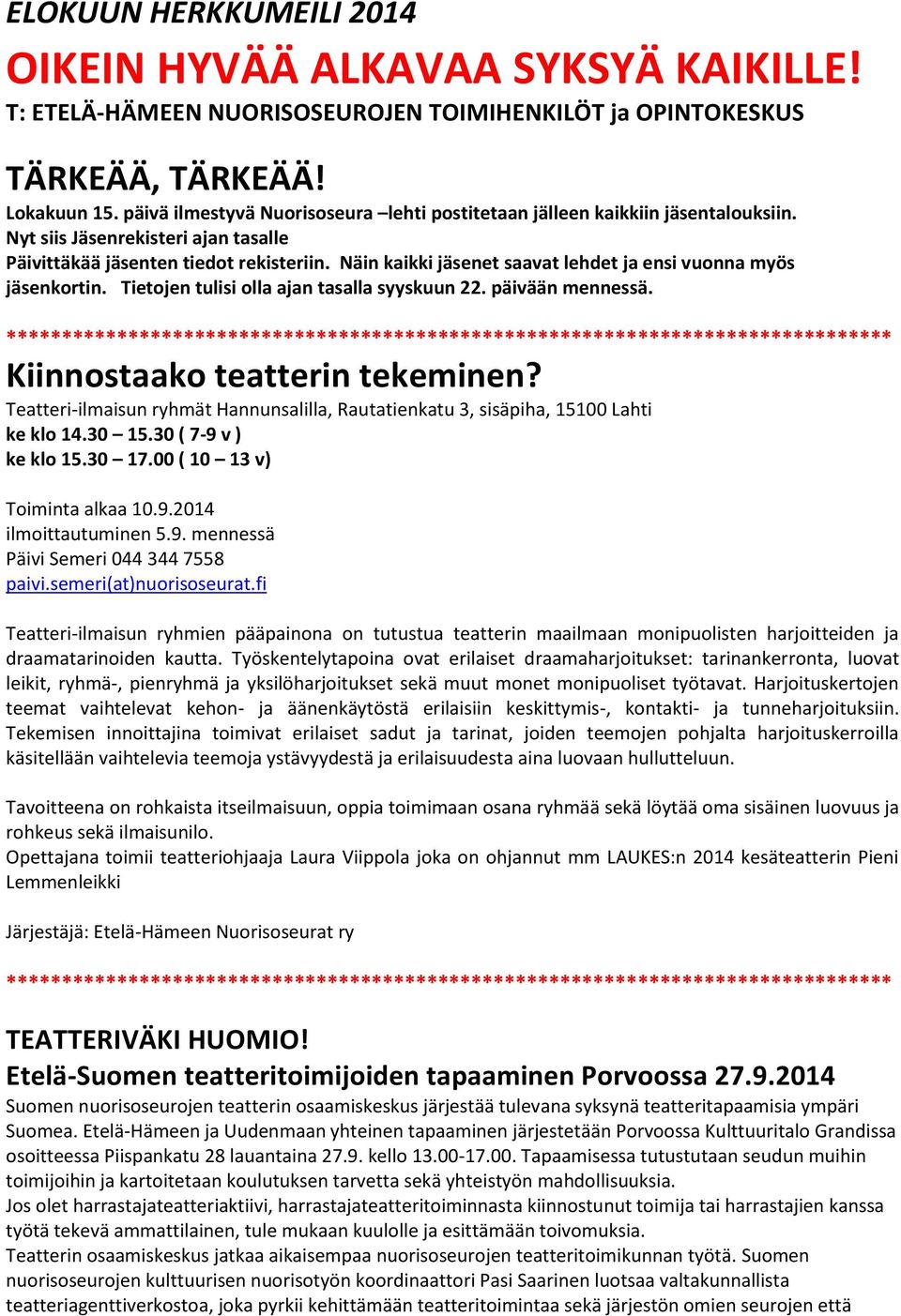 Näin kaikki jäsenet saavat lehdet ja ensi vuonna myös jäsenkortin. Tietojen tulisi olla ajan tasalla syyskuun 22. päivään mennessä. Kiinnostaako teatterin tekeminen?