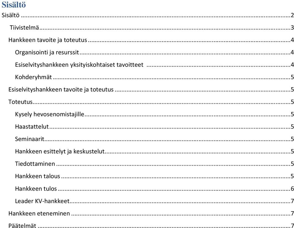 ..5 Toteutus...5 Kysely hevosenomistajille...5 Haastattelut...5 Seminaarit...5 Hankkeen esittelyt ja keskustelut.