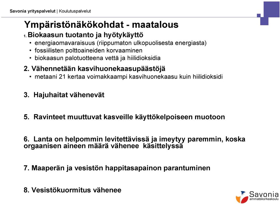 palotuotteena vettä ja hiilidioksidia 2. Vähennetään kasvihuonekaasupäästöjä metaani 21 kertaa voimakkaampi kasvihuonekaasu kuin hiilidioksidi 3.