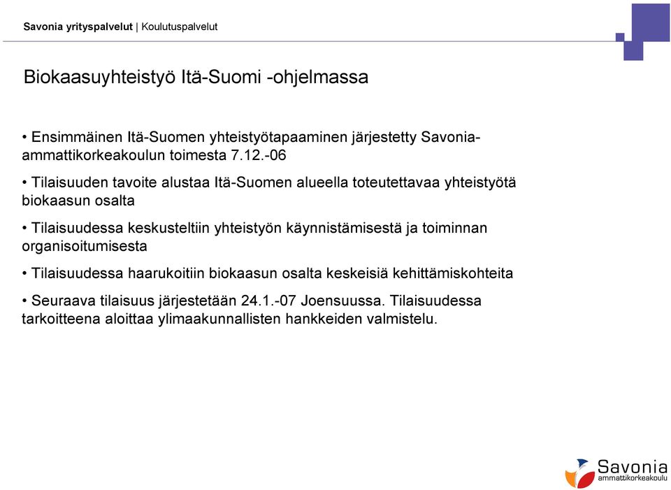 yhteistyön käynnistämisestä ja toiminnan organisoitumisesta Tilaisuudessa haarukoitiin biokaasun osalta keskeisiä