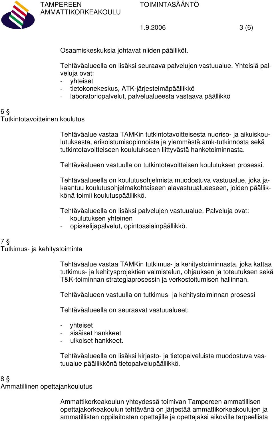 aikuiskoulutuksesta, erikoistumisopinnoista ja ylemmästä amk-tutkinnosta sekä tutkintotavoitteiseen koulutukseen liittyvästä hanketoiminnasta.