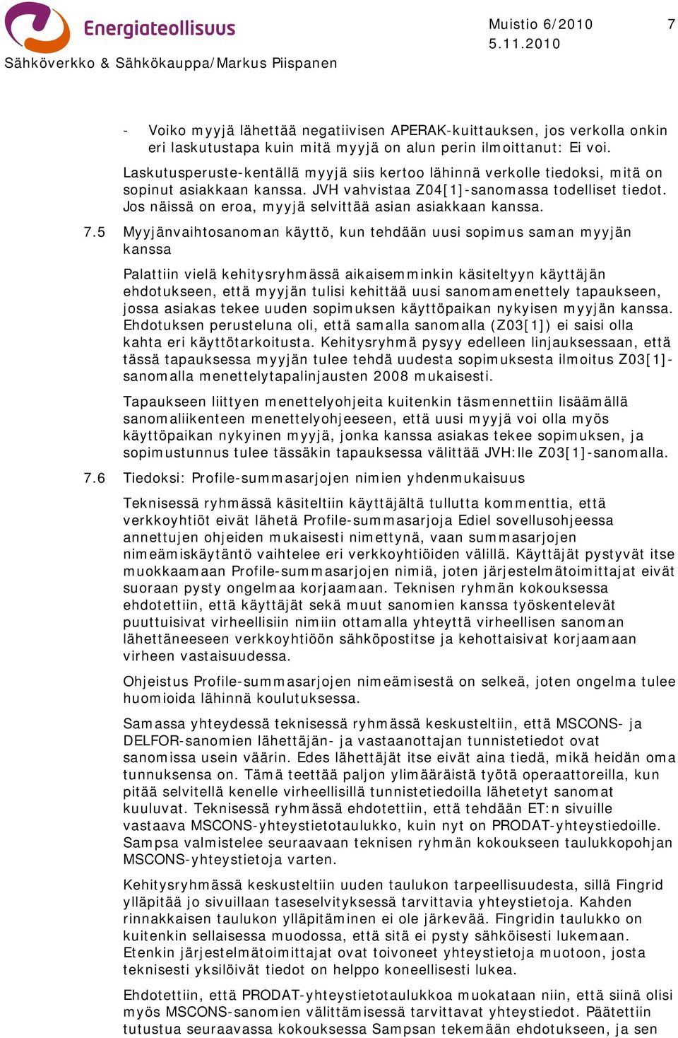 Jos näissä on eroa, myyjä selvittää asian asiakkaan kanssa. 7.